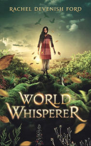 Title: World Whisperer : A Fantasy Fiction Series (World Whisperer Book 1), Author: Rachel Devenish Ford