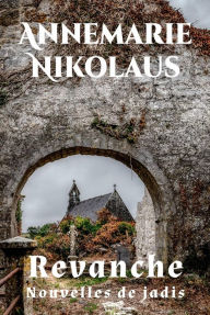 Title: Revanche: Nouvelles de jadis, Author: Annemarie Nikolaus