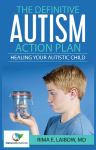 Title: The Definitive Autism Action Plan: Healing Your Autistic Child, Author: Rima E. Laibow