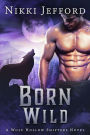 Born Wild (Wolf Hollow Shifters, Book 3)