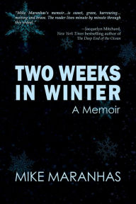 Title: Two Weeks in Winter: A Memoir, Author: Mike Maranhas