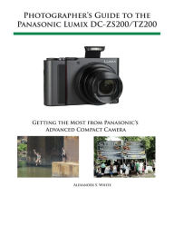 Title: Photographer's Guide to the Panasonic Lumix DC-ZS200/TZ200, Author: Alexander White