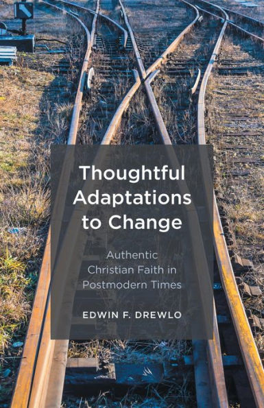 Thoughtful Adaptations to Change: Authentic Christian Faith in Postmodern Times