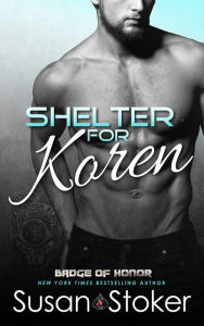 Title: Shelter for Koren (A Firefighter Police Romantic Suspense Novel), Author: Susan Stoker