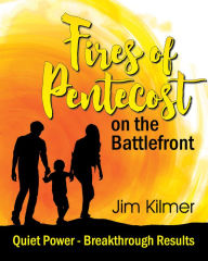 Title: Fires of Pentecost on the Battlefront, Author: James R. Kilmer