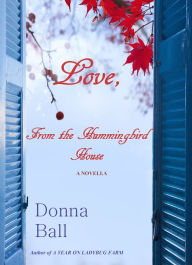 Title: Love, From the Hummingbird House, Author: Donna Ball