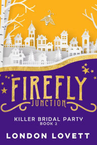 Title: Killer Bridal Party: Firefly Junction #2, Author: London Lovett