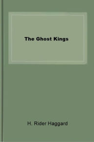 Title: The Ghost Kings, Author: H. Rider Haggard