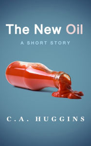 Title: The New Oil, Author: C.A. Huggins