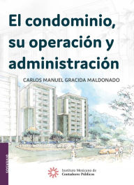 Title: El condominio, su operacion y administracion, Author: Carlos Manuel Gracida Maldonado