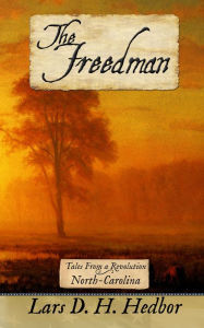 Title: The Freedman: Tales From a Revolution - North-Carolina, Author: Lars D. H. Hedbor