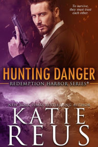 Title: Hunting Danger (Redemption Harbor Series #5), Author: Katie Reus