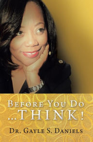 Title: Before You Do...THINK!, Author: Dr. Gayle S. Daniels