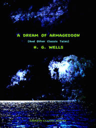 Title: H. G. Wells A Dream of Armageddon, Author: H. G. Wells