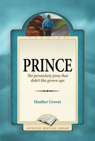 Title: Prince: The Persnickety Pony That Didnt Like Grown-Ups, Author: Heather Grovet