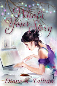 Title: Whats Your Story, Author: Diane K. Talluto