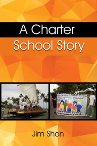 Title: A Charter School Story, Author: Jim Shon