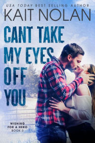 Title: Can't Take My Eyes Off You: A Small Town Romantic Suspense, Author: Kait Nolan