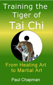 Title: Training the Tiger of Tai Chi, Author: Paul Chapman