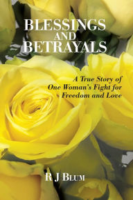 Title: Blessings and Betrayals, Author: R J Blum