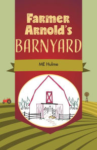 Title: Farmer Arnold's Barnyard, Author: ME Hulme