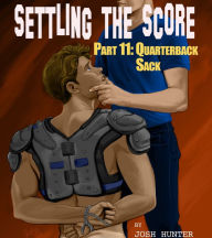 Title: Settling the Score -- Part 11: Quarterback Sack: Gay for You Sports Erotica, Author: Josh Hunter