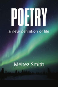 Title: Poetry: A New Definition of Life, Author: Meltez Smith