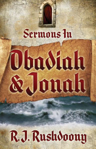 Title: Sermons in Obadiah and Jonah, Author: R. J. Rushdoony