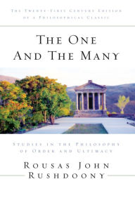 Title: The One and the Many: Studies in the Philosophy of Order and Ultimacy, Author: R. J. Rushdoony