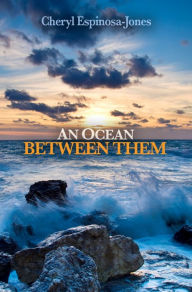 Title: An Ocean Between Them, Author: Cheryl Espinosa-Jones