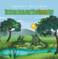 Title: The Little Alligator with Orange Feet, Author: Chentell Merriman