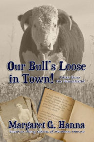 Title: Our Bulls Loose In Town, Author: Margaret G. Hanna