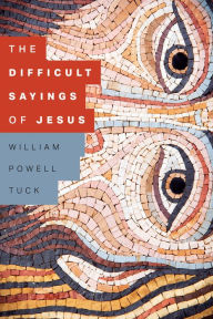 Title: The Difficult Sayings of Jesus, Author: William Powell Tuck