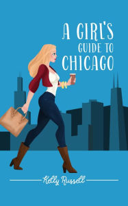 Title: A Girl's Guide to Chicago, Author: Kelly Russell