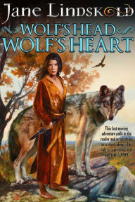 Title: Wolf's Head, Wolf's Heart, Author: Jane Lindskold