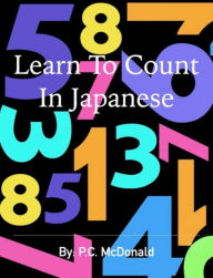 Title: Learn To Count In Japanese, Author: P.C. McDonald