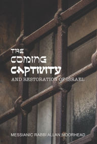 Title: The Coming Captivity and Restoration of Israel, Author: Allan Moorhead