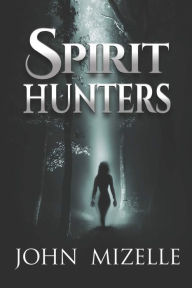 Title: Spirit Hunters, Author: John Mizelle