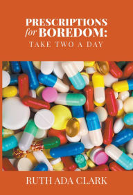 Title: Prescriptions for Boredom: Take Two a Day, Author: Ruth Ada Clark