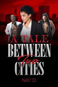 Title: A Tale Between Two Cities, Author: Nay D