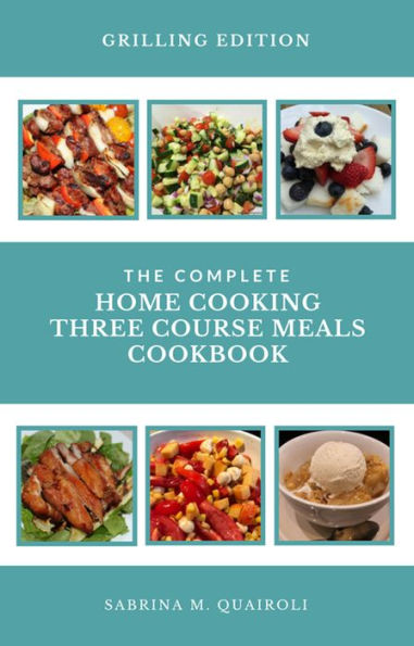 The Complete Home Cooking Three Course Meals Cookbook