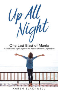 Title: UP ALL NIGHT: One Last Blast of Mania, Author: Karen Blackwell