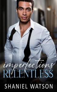 Title: Imperfections Relentless, Author: Shaniel Watson