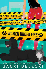 Title: Women Under Fire: Book 2 in The Grayce Walters Romantic Suspense Series, Author: Jacki Delecki
