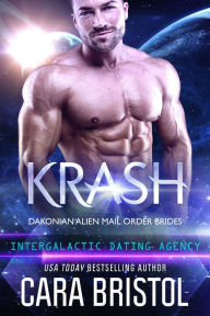 Title: Krash: Dakonian Alien Mail Order Brides 7 (Intergalactic Dating Agency), Author: Cara Bristol