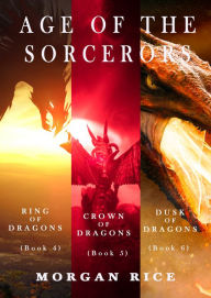 Title: Age of the Sorcerers Bundle: Ring of Dragons (#4), Crown of Dragons (#5) and Shield of Dragons (#6), Author: Morgan Rice