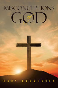 Title: Misconceptions of God, Author: Gary Rasmussen