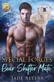 Title: Special Forces Bear Shifter Mate: A Bear Shifter Romance: A Paranormal Romance, Author: Jade Alters