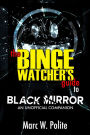 The Binge Watchers Guide To Black Mirror: An Unofficial Companion