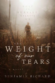 Title: The Weight of Our Tears, Author: Benjamin Richard